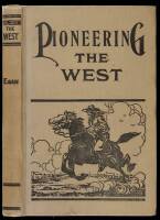 Pioneering the West 1846-1878: Major Howard Egan's Diary. Also, Thrilling Experiences of Pre-Frontier Life among Indians; Their Traits, Civil and Savage...