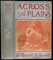 Across the Plains and Over the Divide. A Mule Train Journey from East to West in 1862, and Incidents connected therewith