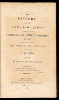 The History of the Lives and Actions of the Most Famous Highwaymen, Street-Robbers, &c. &c. To Which is Added a Genuine Account of the Voyages and Plunders of the Most Noted Pirates