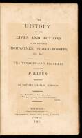 The History of the Lives and Actions of the Most Famous Highwaymen, Street-Robbers, &c. &c. To Which is Added a Genuine Account of the Voyages and Plunders of the Most Noted Pirates