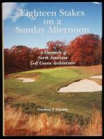 Eighteen Stakes on a Sunday Afternoon: A Chronicle of Golf Course Architecture in North America