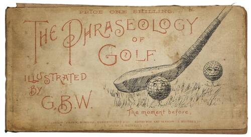 The Phraseology of Golf: Illustrated by Outlines and Adapted by G.B.W.