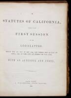 The Statutes of California, Passed at the First Session of the Legislature. Begun the 15th Day of Dec. 1849, and Ended the 22d Day of April, 1850, at the City of Pueblo de San José. With an Appendix and Index