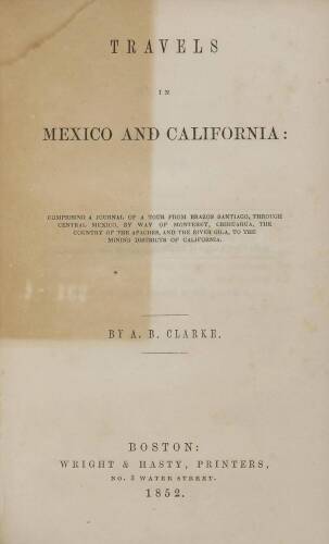 Travels in Mexico and California: Comprising a Journal of a Tour from Brazos Santiago, Through Central Mexico, by Way of Monterey, Chihuahua, the Country of the Apaches, and the River Gila, to the Mining Districts of California.