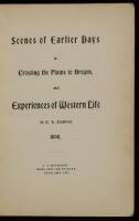 Scenes of Earlier Days in Crossing the Plains to Oregon, and Experiences of Western Life