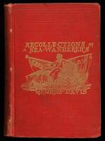 Recollections of a Sea Wanderer's Life: An Autobiography of an Old-Time Seaman Who has Sailed in Almost Every Capacity before and abaft the Mast . . .