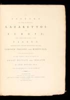 An Account of the Principal Lazarettos in Europe; with various papers relative to the plague: together with further observations on some foreign prisons and hospitals; and additional remarks on the present state of those in Great Britain and Ireland