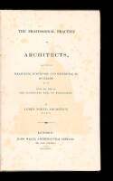 The Professional Practice of Architects, and that of Measuring Surveyors, and Reference to Builders, &c., &c.