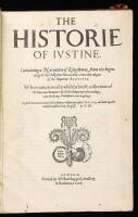 The Historie of Justine. Containing a Narration of Kingdomes, from the beginning of the Assyrian Monarchy, unto the raigne of the Emperour Augustus. Whereunto is newly added a briefe collection of the lives and manners of all the Emperours succeeding unto