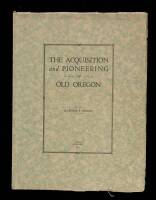 The Acquisition and Pioneering of Old Oregon [&] Pioneer Seattle and Its Founders