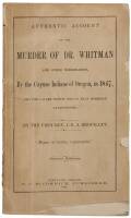 Authentic Account of the Murder of Dr. Whitman and other Missionaries, by the Cayuse Indians of Oregon, in 1847, and the causes which led to that horrible catastrophe