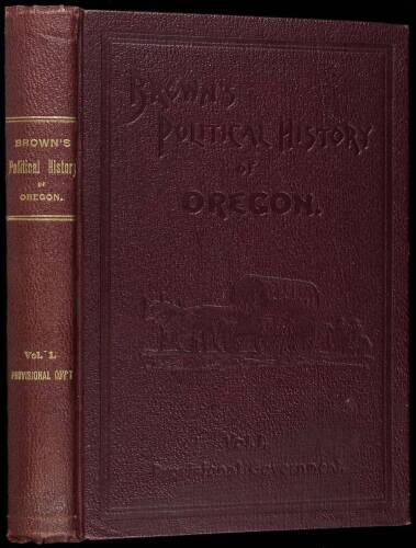 Political History of Oregon. Provisional Government. Treaties, Conventions, and Diplomatic Correspondence on the Boundary Question; Historical Introduction of the Explorations on the Pacific Coast; History of the Provisional Government from Year to Year, 