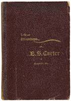 The Life and Adventures of E.S. Carter, including a trip across the plains and mountains in 1852, Indian wars in the early days of Oregon in the years of 1854-5-6. Life and experience in the gold fields of California, and five years' travel in New Mexico