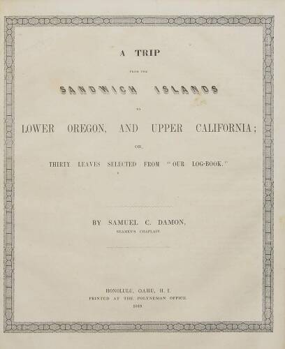 A Trip from the Sandwich Islands to Lower Oregon, and Upper California; or, Thirty Leaves Selected from "Our Log-Book"