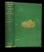 The Plains of the Great West and Their Inhabitants. Being a Description of the Plains, Game, Indians, &c. of the Great North American Desert