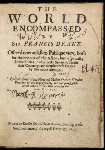 The World Encompassed by Sir Francis Drake. Offered now at last to Publique view, both for the honour of the Actor, but especially for the stirring up of heroicke Spirits, to benefit their Countrey, and eternize their Names by like noble attempts...