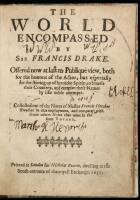 The World Encompassed by Sir Francis Drake. Offered now at last to Publique view, both for the honour of the Actor, but especially for the stirring up of heroicke Spirits, to benefit their Countrey, and eternize their Names by like noble attempts...