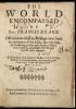 The World Encompassed by Sir Francis Drake. Offered now at last to Publique view, both for the honour of the Actor, but especially for the stirring up of heroicke Spirits, to benefit their Countrey, and eternize their Names by like noble attempts...