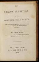 The Oregon Territory, and the British North American Fur Trade. With an Account of the Habits and Customs of the Principal Native Tribes on the Northern Continent