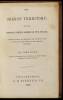 The Oregon Territory, and the British North American Fur Trade. With an Account of the Habits and Customs of the Principal Native Tribes on the Northern Continent