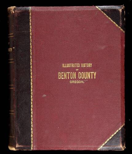 History of Benton County, Oregon; Including Its Geology, Topography, Soil and Productions, together with the Early History of the Pacific Coast...; Incidents of Pioneer Life and Biographical Sketches of Early and Prominent Citizens; also Containing the Hi