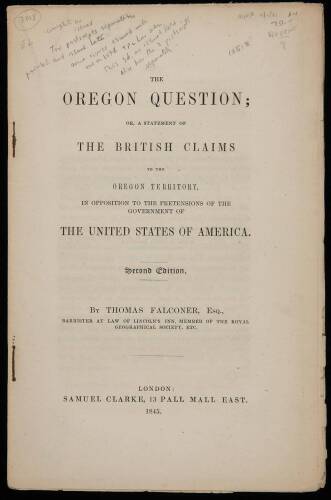 The Oregon Question; or, a Statement on the British Claims to the Oregon Territory, in Opposition to the Pretensions of the Government of the United States of America