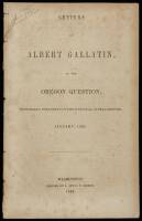 Letters of Albert Gallatin, on the Oregon Question, Originally Published in the National Intelligencer, January, 1846