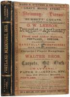 Portland City Directory for 1873: Embracing a General Dirctory of 
Residents, a Directory of East Portland; Together with a Business Directory, and other statistics relative to the progress and present condition of the city