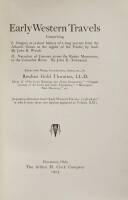 Early Western Travels. Comprising: I. Oregon; or, a short history of a long journey from the Atlantic Ocean to the region of the Pacific, by land. By John B. Wyeth. II. Narrative of Journey across the Rocky Mountains, to the Columbia River. By John K. Tow