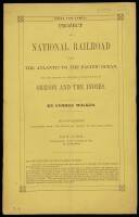 Project of a National Railroad From the Atlantic to the Pacific Ocean, for the Purpose of Obtaining a Short Route to Oregon and the Indies