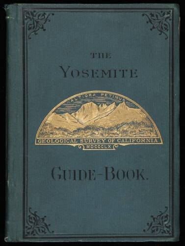 The Yosemite Guide-Book: A Description of the Yosemite Valley and the Adjacent Region of the Sierra Nevada, and of the Big Trees of California