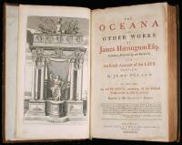 The Oceana and Other Works of James Harrington Esq; Collected, Methodiz'd, and Review'd, with an Exact Account of his Life Prefix'd, by John Toland. To which is added, An Appendix, containing all the Political Tracts wrote by this Author, Omitted in Mr. T