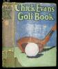 Chick Evans' Golf Book: The Story of the Sporting Battles of the Greatest of all Amateur Golfers