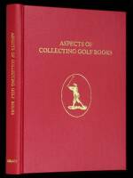 Aspects of Collecting Golf Books. Subscribers Edition