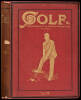 Golf: A Weekly Record of “Ye Royal and Ancient” Game. Volumes I-XVIII (1891-1899) [&] Golf Illustrated. Volumes I-LXIII (1899-1914)