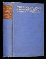 The Book of the Links: A Symposium on Golf by Sir George Riddell, Bernard Darwin, Martin H.F. Sutton, H.S. Colt, A.D. Hall, Prize Essay by a Greenkeeper,....