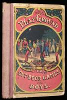 The Play Ground; or Out-Door Games for Boys. A Book of Healthy Recreations for Youth.