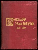 A History of the Boston Base Ball Club, Being a Public Testimonial to the Players of the 1897 Team in Recognition of the Magnificent Work of the Past Season. A Concise and Accurate History of Base Ball from Its Inception...and of the Present Year's Boston