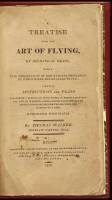 A Treatise Upon the Art of Flying, by Mechanical Means; With a Full Explanation of the Natural Principles by Which Birds are Enabled to Fly: Likewise, Instructions and Plans for Making a Flying Car With Wings, in Which a Man May Sit, and, by Working a Sma