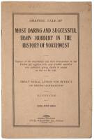 Graphic Tale of Most Daring and Successful Train Robbery in the History of Northwest. Capture of the desperados and their incarceration in the Helena jail together with the only truthful narrative ever published giving details of escape on day set for tri
