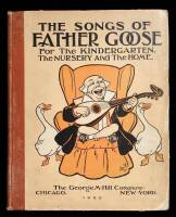 The Songs of Father Goose: For the Kindergarten, the Nursery and the Home