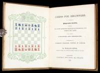 Chess for Beginners. In a Series of Progressive Lessons, Showing the Most Approved Methods of Beginning and Ending the Game; With Various Situations and Checkmates