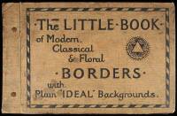 The Little Book of Modern, Classical & Floral Borders. With Plain "Ideal" Backgrounds