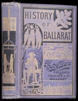 The History of Ballarat, from the First Pastoral Settlement to the Present Time.