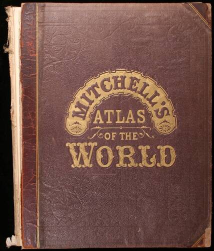 Mitchell's New General Atlas, Containing Maps of the Various Countries of the World, Plans of Cities, Etc. Embraced in Ninety-Three Quarto Maps...Together with Valuable Statistical Tables. Also, a List of Post-Offices of the United States and Territories.