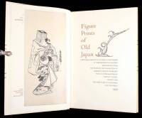 Figure Prints of Old Japan: A Pictorial Pageant of Actors & Courtesans of the Eighteenth Century reproduced from the Prints in the Collection of Marjorie & Edwin Grabhorn