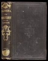 History of California, from Its Discovery to the Present Time; Comprising also a Full Description of its Climate, Surface, Soil...with a Journal of the Voyage from New York, via Nicaragua, to San Francisco, and Back, via Panama