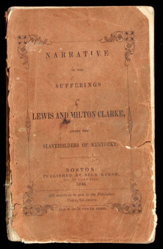 Narratives of the Sufferings of Lewis and Milton Clarke, Sons of a Soldier of the Revolution, During a Captivity of More Than Twenty Years Among the Slaveholders of Kentucky, One of the So Called Christian States of North America.
