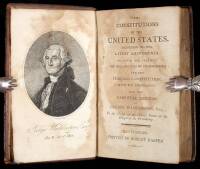 The Constitutions of the United States, According to the Latest Amendments: To Which are Prefixed, The Declaration of Independence, and the Federal Constitution with the Amendments. Also the Farewell Address of George Washington, Esq.