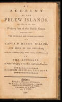 An Account of the Pelew Islands, Situated in the Western Part of the Pacific Ocean. Composed from the Journals and Communications of Captain Henry Wilson, and Some of his Officers, who, in August 1783, Were There Shipwrecked, in the Antelope...